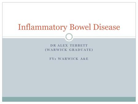 DR ALEX TEBBETT (WARWICK GRADUATE) FY1 WARWICK A&E Inflammatory Bowel Disease.