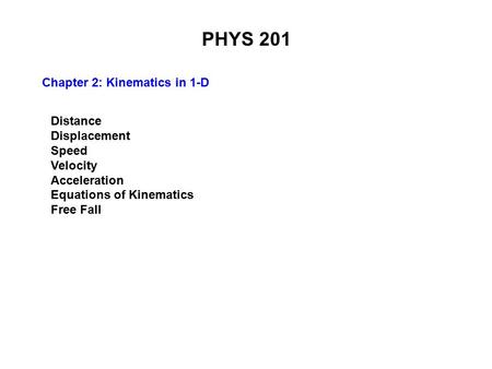 PHYS 201 Chapter 2: Kinematics in 1-D Distance Displacement Speed