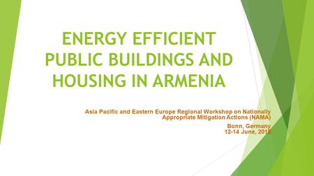 ENERGY EFFICIENT PUBLIC BUILDINGS AND HOUSING IN ARMENIA Asia Pacific and Eastern Europe Regional Workshop on Nationally Appropriate Mitigation Actions.