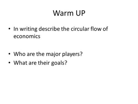 Warm UP In writing describe the circular flow of economics