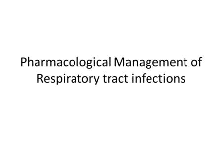 Pharmacological Management of Respiratory tract infections.