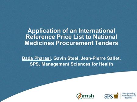 Application of an International Reference Price List to National Medicines Procurement Tenders Bada Pharasi, Gavin Steel, Jean-Pierre Sallet, SPS, Management.