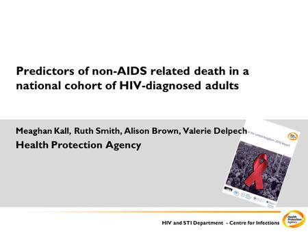 HIV and STI Department - Centre for Infections Predictors of non-AIDS related death in a national cohort of HIV-diagnosed adults Meaghan Kall, Ruth Smith,