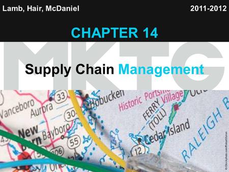 Chapter 14 Copyright ©2012 by Cengage Learning Inc. All rights reserved 1 Lamb, Hair, McDaniel CHAPTER 14 Supply Chain Management 2011-2012 © iStockphoto.com/Robert.