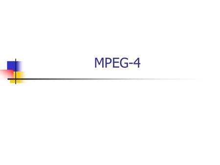 MPEG-4. MPEG-4, or ISO/IEC 14496 is an international standard describing coding of audio-video objects the 1 st version of MPEG-4 became an international.