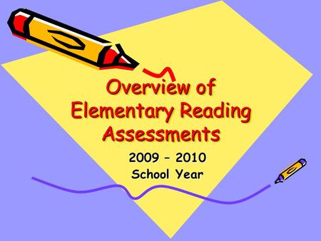 Overview of Elementary Reading Assessments 2009 – 2010 School Year.