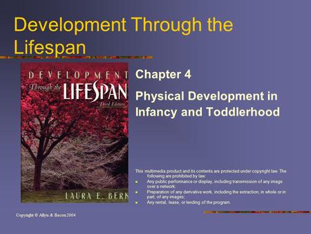 Development Through the Lifespan Chapter 4 Physical Development in Infancy and Toddlerhood This multimedia product and its contents are protected under.