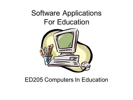Software Applications For Education ED205 Computers In Education.