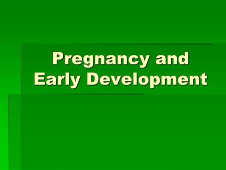 Pregnancy and Early Development