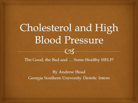 The Good, the Bad and … Some Healthy HELP! By Andrew Head Georgia Southern University Dietetic Intern.