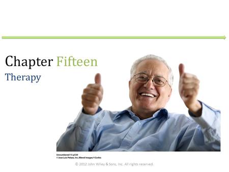 C hapter Fifteen Therapy © 2012 John Wiley & Sons, Inc. All rights reserved.