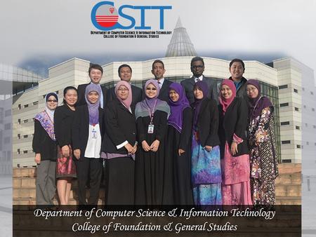 Computer Science & Information Technology Department Official formed in Nov 2014 (previously under Science, Mathematics & Computing Department) Offering.