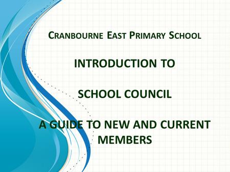 C RANBOURNE E AST P RIMARY S CHOOL INTRODUCTION TO SCHOOL COUNCIL A GUIDE TO NEW AND CURRENT MEMBERS.
