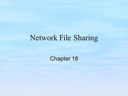Network File Sharing Chapter 18. Chapter Goals Understand concepts of network file sharing Understand NFS server setup Understand NFS client setup Understand.