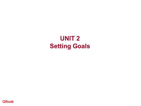 QBook UNIT 2 Setting Goals. QBook INTRODUCTION  During a negotiation, most people have a general idea of what they want:  higher pay, lower price, higher.