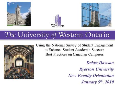 Using the National Survey of Student Engagement to Enhance Student Academic Success: Best Practices on Canadian Campuses Debra Dawson Ryerson University.