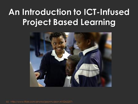 An Introduction to ICT-Infused Project Based Learning