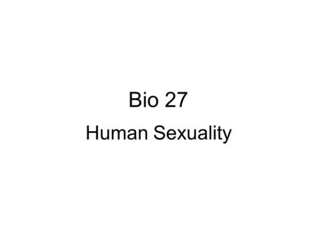 Bio 27 Human Sexuality.
