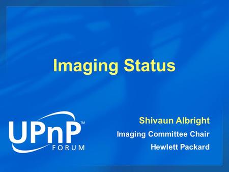 Imaging Status Shivaun Albright Imaging Committee Chair Hewlett Packard.