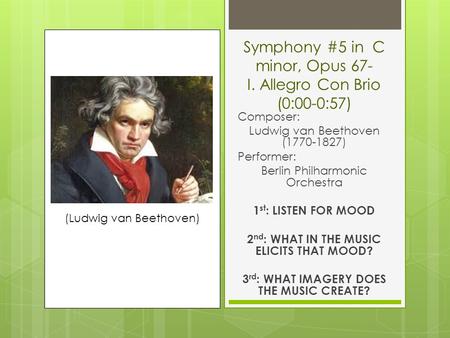Symphony #5 in C minor, Opus 67- I. Allegro Con Brio (0:00-0:57) Composer: Ludwig van Beethoven (1770-1827) Performer: Berlin Philharmonic Orchestra 1.