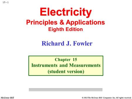 McGraw-Hill © 2013 The McGraw-Hill Companies Inc. All rights reserved. Electricity Principles & Applications Eighth Edition Chapter 15 Instruments and.