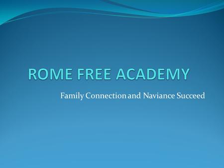 Family Connection and Naviance Succeed. Welcome to Naviance  Naviance is a web-based resource for students and parents that encourages and supports career.
