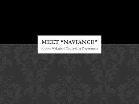 By your Wakefield Counseling Department. WHAT IS NAVIANCE?