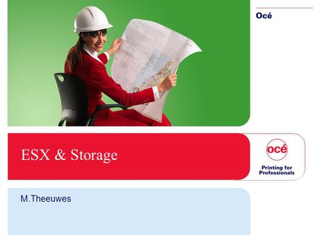 ESX & Storage M.Theeuwes. 2 Contents l Océ l Centra storage l ESX l Virtualisation l ESX Storage l ESX backup l Testlab l demonstration.
