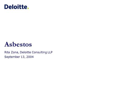 Asbestos Rita Zona, Deloitte Consulting LLP September 13, 2004.