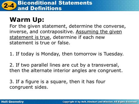 Warm Up: For the given statement, determine the converse, inverse, and contrapositive. Assuming the given statement is true, determine if each new statement.