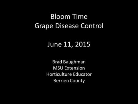 Bloom Time Grape Disease Control June 11, 2015