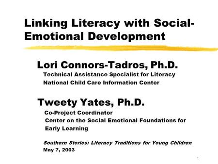 1 Linking Literacy with Social- Emotional Development Lori Connors-Tadros, Ph.D. Technical Assistance Specialist for Literacy National Child Care Information.