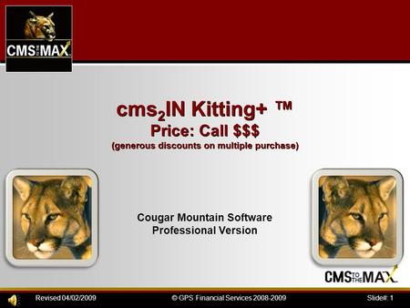Slide#: 1© GPS Financial Services 2008-2009Revised 04/02/2009 cms 2 IN Kitting+ ™ Price: Call $$$ (generous discounts on multiple purchase) Cougar Mountain.