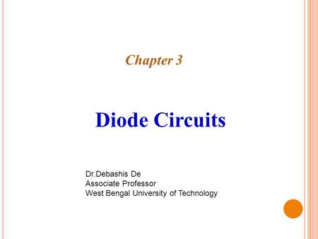 Diode Circuits Chapter 3 Dr.Debashis De Associate Professor