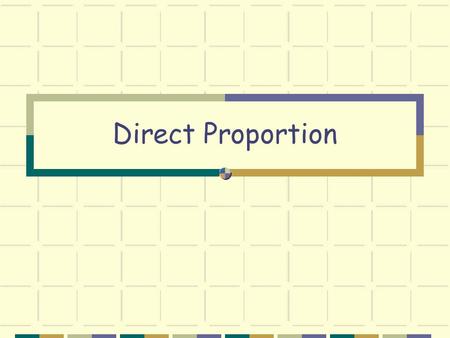 Direct Proportion. Lesson Aims To understand what is meant by direct proportion.