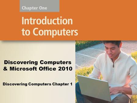 Discovering Computers Chapter 1 Discovering Computers & Microsoft Office 2010.