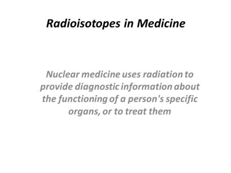 Radioisotopes in Medicine
