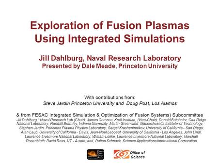 Exploration of Fusion Plasmas Using Integrated Simulations Jill Dahlburg, Naval Research Laboratory Presented by Dale Meade, Princeton University With.