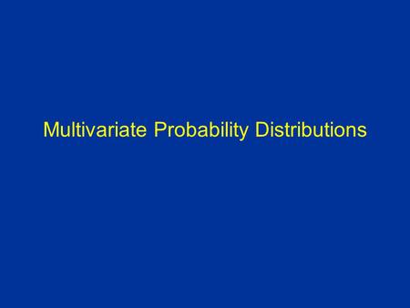 Multivariate Probability Distributions. Multivariate Random Variables In many settings, we are interested in 2 or more characteristics observed in experiments.