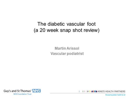 The diabetic vascular foot (a 20 week snap shot review) Martin Arissol Vascular podiatrist.