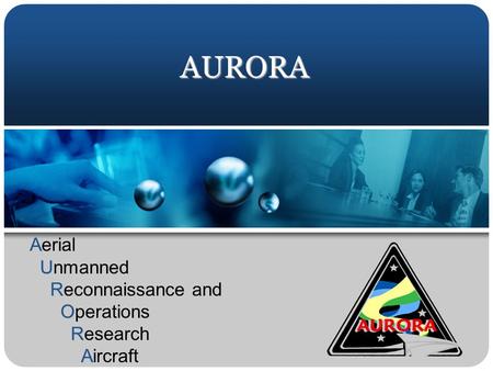 AURORA A Aerial U Unmanned R Reconnaissance and O Operations R Research A Aircraft.