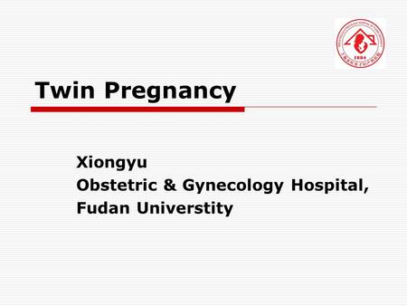 Twin Pregnancy Xiongyu Obstetric & Gynecology Hospital, Fudan Universtity.