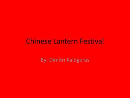 Chinese Lantern Festival By: Dimitri Kalogeras. How did it start ? The Chinese used to people called origins. One day a origin spoke of a beautiful bird.