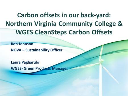 Carbon offsets in our back-yard: Northern Virginia Community College & WGES CleanSteps Carbon Offsets Rob Johnson NOVA – Sustainability Officer Laura Pagliarulo.