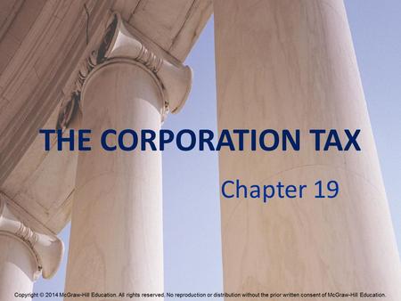 THE CORPORATION TAX Chapter 19. I’ll probably kick myself for having said this, but when are we going to have the courage to point out that in our tax.