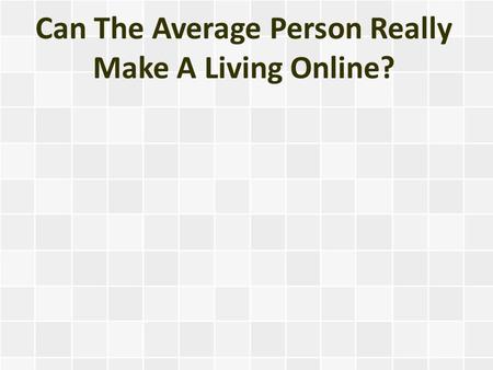 Can The Average Person Really Make A Living Online?