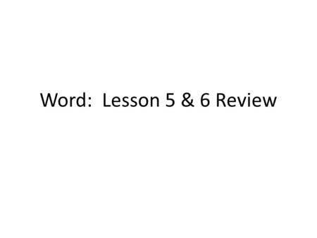 Word: Lesson 5 & 6 Review. 12345 678910 1112131415 1617181920 2122232425 2627282930 3132 Word: Lesson 5 & 6 Review.