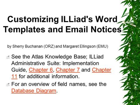 Customizing ILLiad's Word Templates and Email Notices  See the Atlas Knowledge Base; ILLiad Administrative Suite: Implementation Guide, Chapter 6, Chapter.