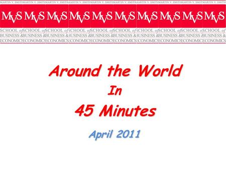 Around the World In 45 Minutes April 2011. Globalization.