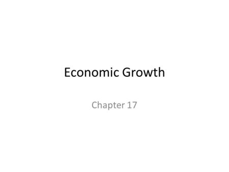 Economic Growth Chapter 17. Introduction Two definitions of economic growth (from Chapter 8) – The increase in real GDP, which occurs over a period of.